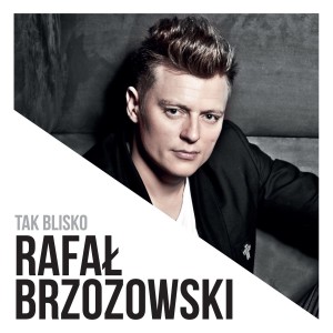 Rafal Brzozowski - TAK BLISKO