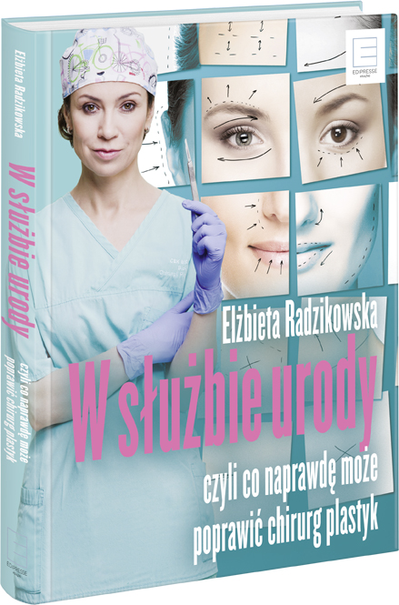 Elżbieta Radzikowska W&nbsp;sluzbie urody, czyli co naprawdę może poprawić chirurg plastyk